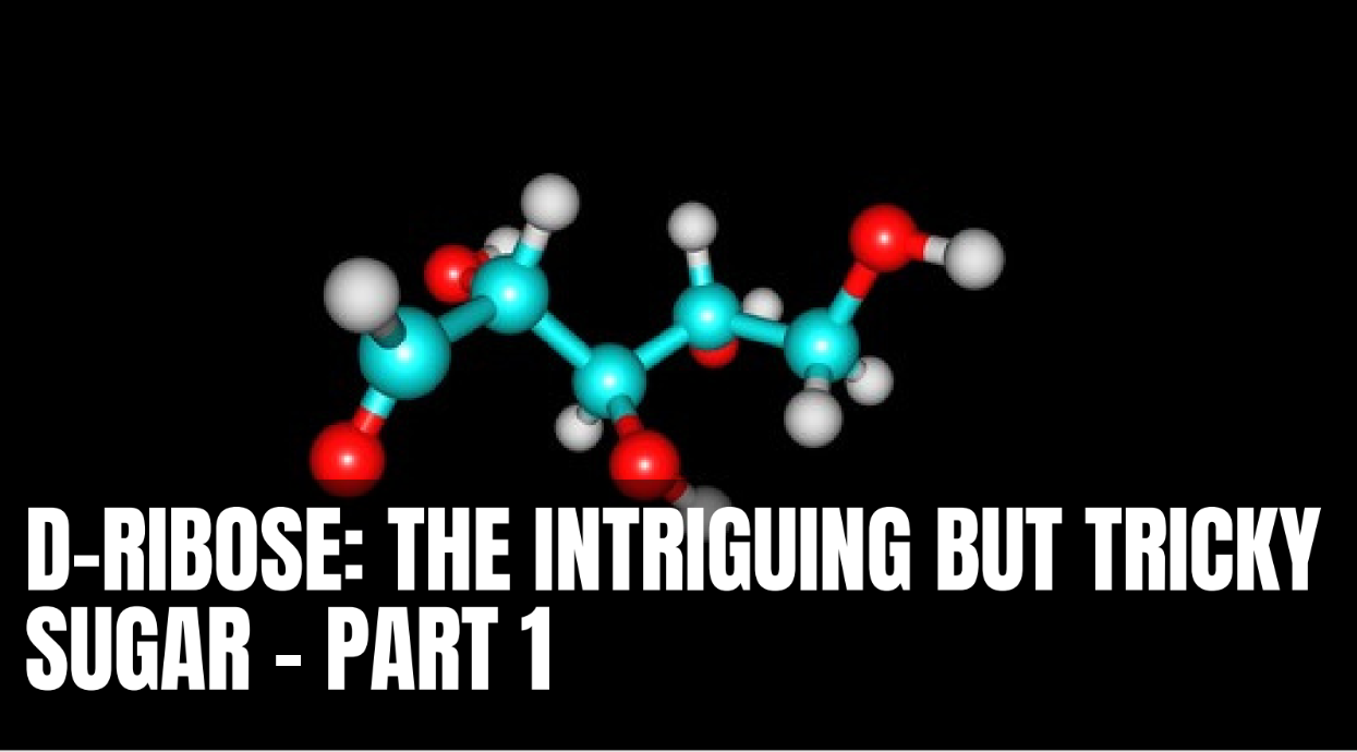 D-Ribose: The intriguing but Tricky Sugar – Part 1